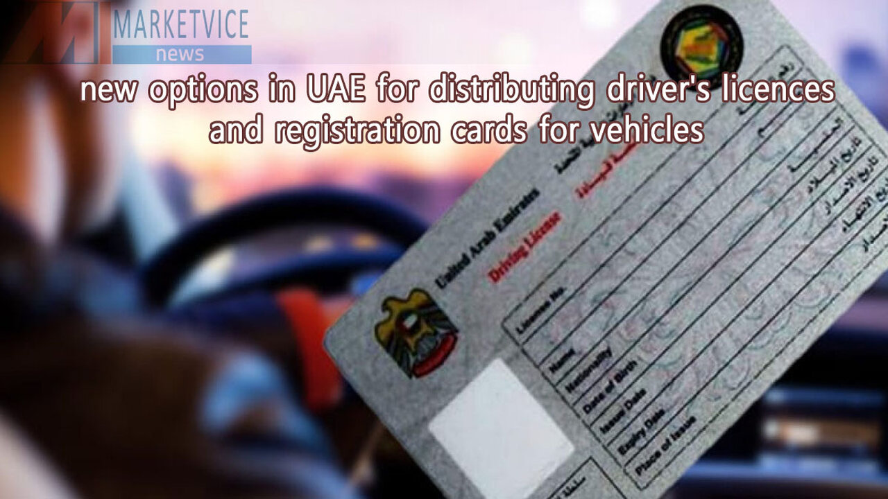 new options in UAE for distributing driver's licences and registration cards for vehicles